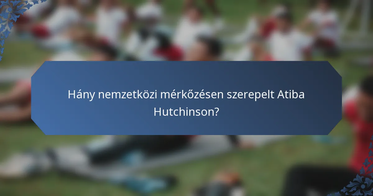 Hány nemzetközi mérkőzésen szerepelt Atiba Hutchinson?