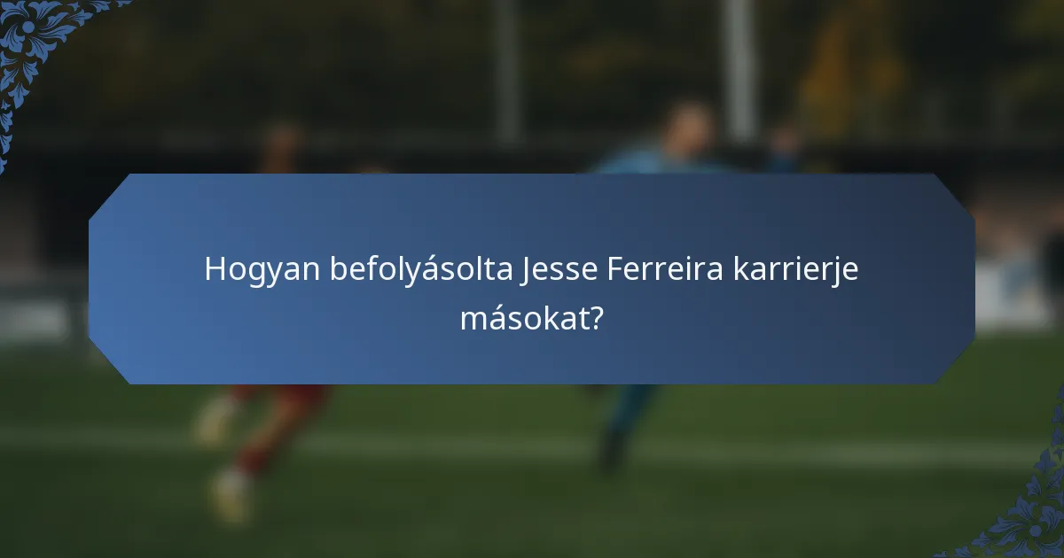 Hogyan befolyásolta Jesse Ferreira karrierje másokat?