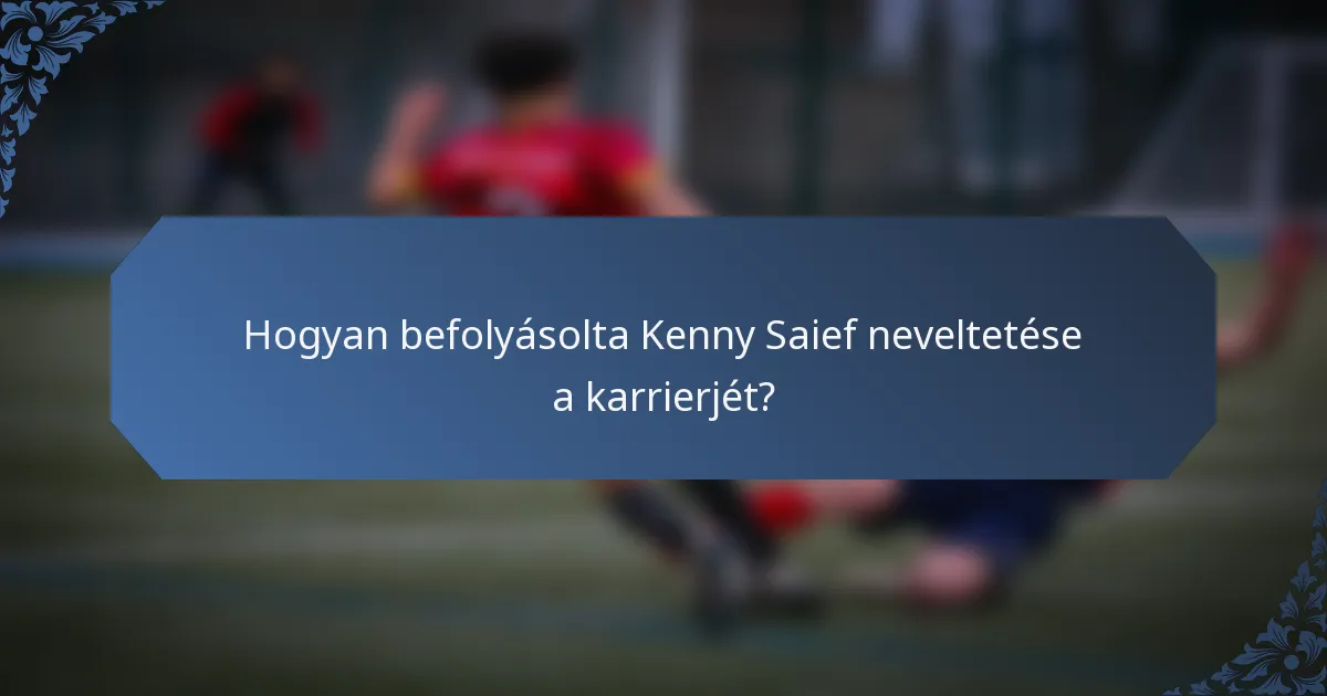 Hogyan befolyásolta Kenny Saief neveltetése a karrierjét?