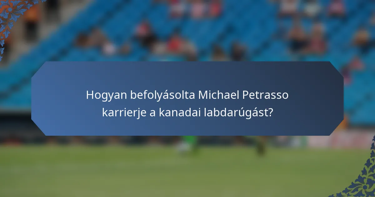 Hogyan befolyásolta Michael Petrasso karrierje a kanadai labdarúgást?