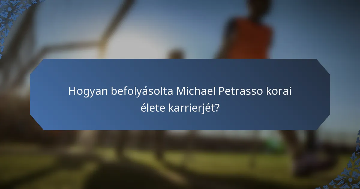 Hogyan befolyásolta Michael Petrasso korai élete karrierjét?