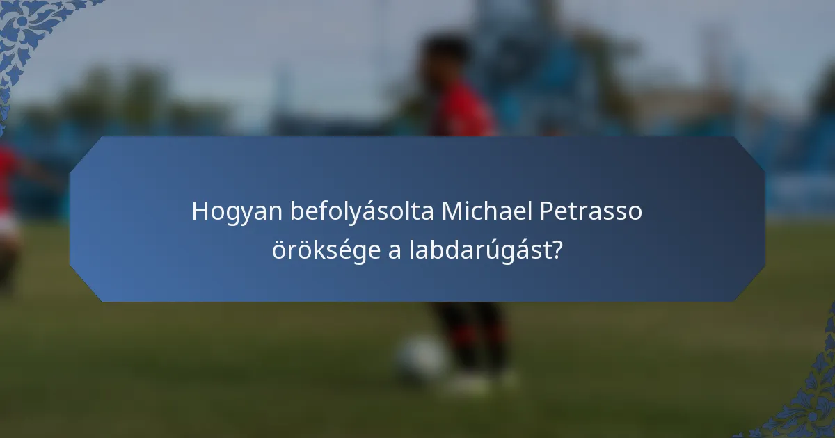 Hogyan befolyásolta Michael Petrasso öröksége a labdarúgást?