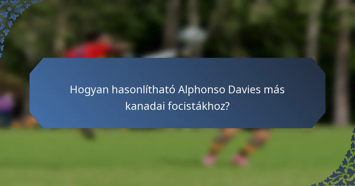 Hogyan hasonlítható Alphonso Davies más kanadai focistákhoz?