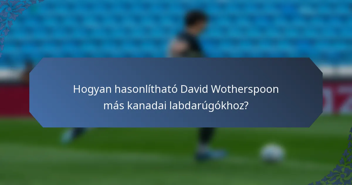 Hogyan hasonlítható David Wotherspoon más kanadai labdarúgókhoz?