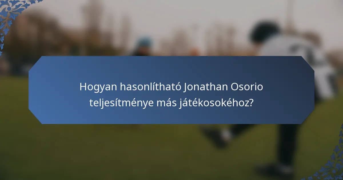 Hogyan hasonlítható Jonathan Osorio teljesítménye más játékosokéhoz?