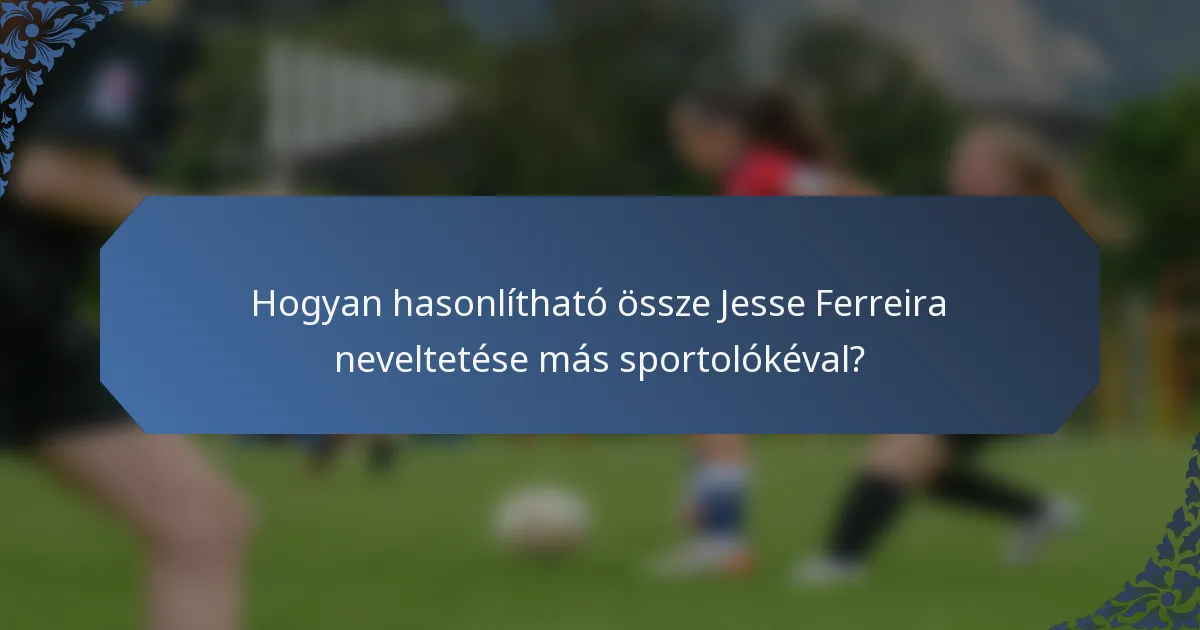 Hogyan hasonlítható össze Jesse Ferreira neveltetése más sportolókéval?