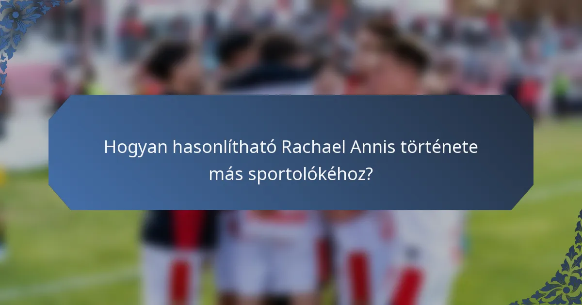 Hogyan hasonlítható Rachael Annis története más sportolókéhoz?