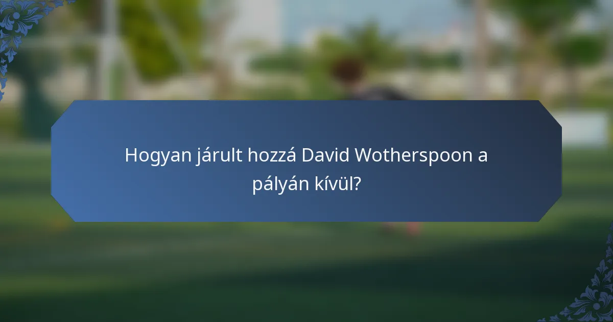 Hogyan járult hozzá David Wotherspoon a pályán kívül?