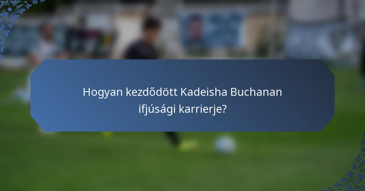 Hogyan kezdődött Kadeisha Buchanan ifjúsági karrierje?
