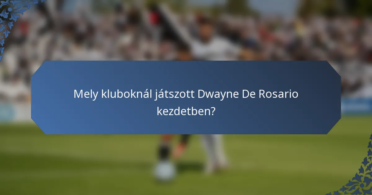 Mely kluboknál játszott Dwayne De Rosario kezdetben?