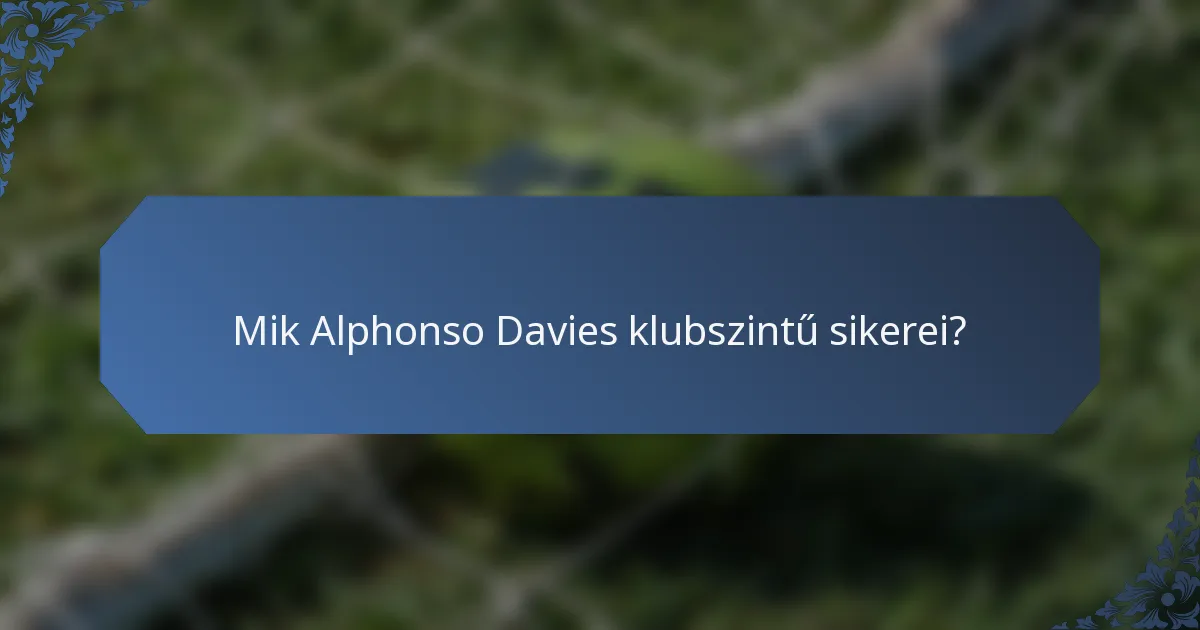 Mik Alphonso Davies klubszintű sikerei?