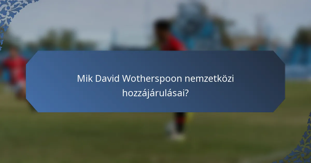 Mik David Wotherspoon nemzetközi hozzájárulásai?