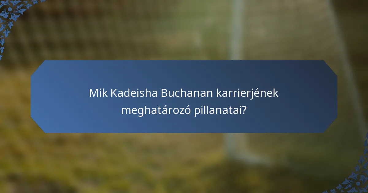 Mik Kadeisha Buchanan karrierjének meghatározó pillanatai?