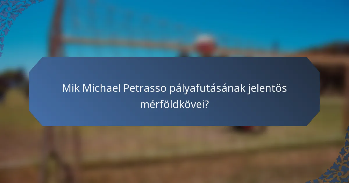 Mik Michael Petrasso pályafutásának jelentős mérföldkövei?