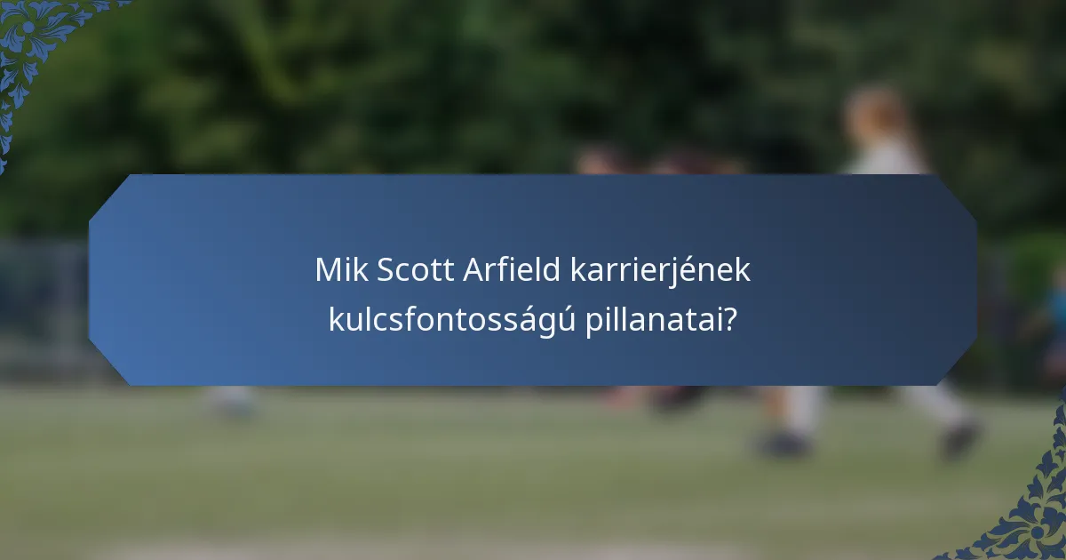 Mik Scott Arfield karrierjének kulcsfontosságú pillanatai?