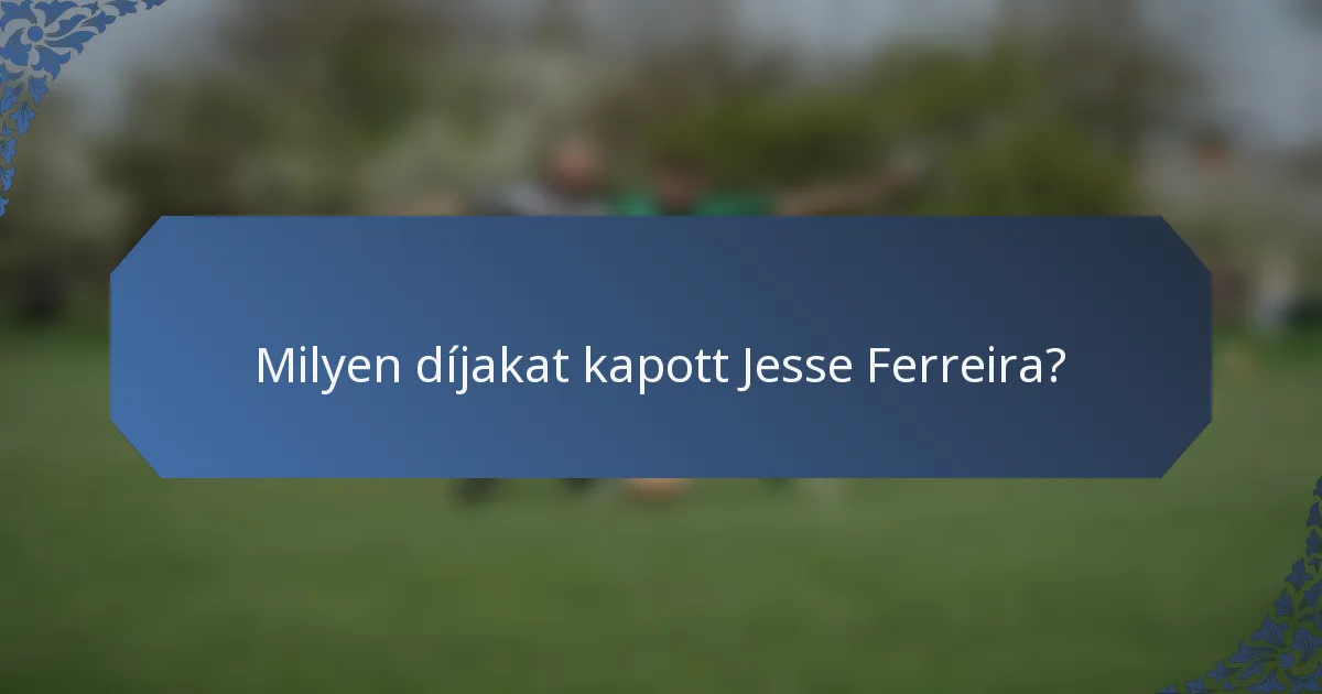 Milyen díjakat kapott Jesse Ferreira?