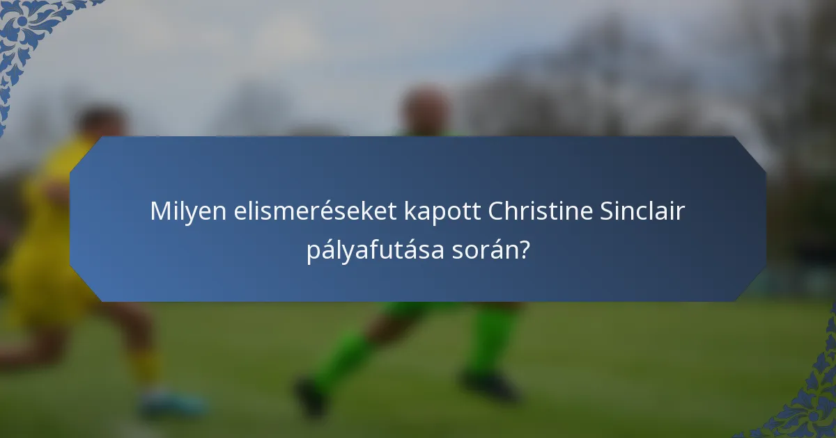 Milyen elismeréseket kapott Christine Sinclair pályafutása során?