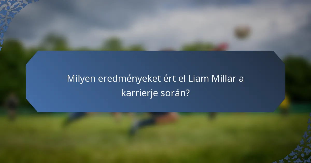 Milyen eredményeket ért el Liam Millar a karrierje során?