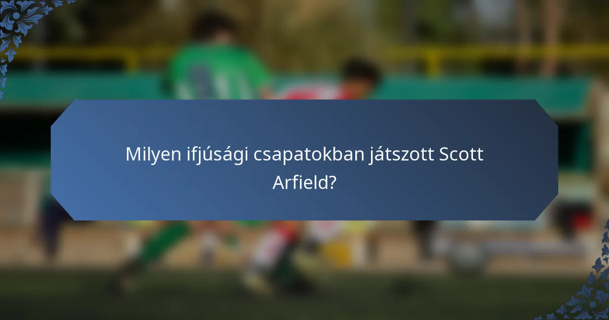 Milyen ifjúsági csapatokban játszott Scott Arfield?