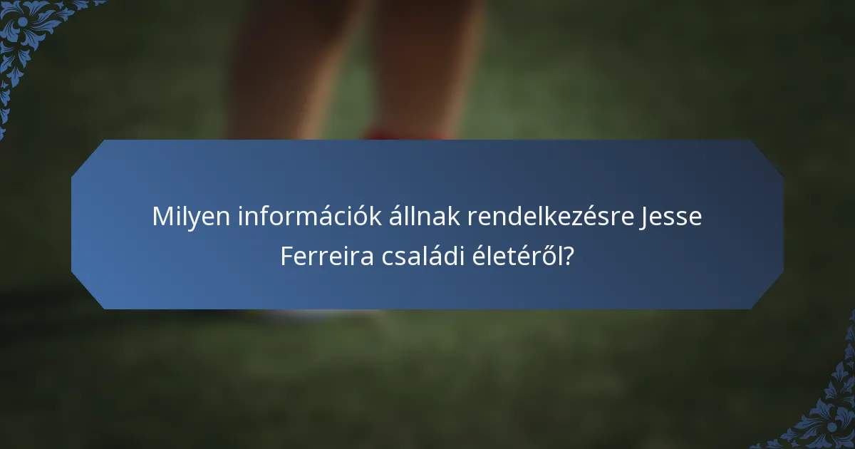 Milyen információk állnak rendelkezésre Jesse Ferreira családi életéről?