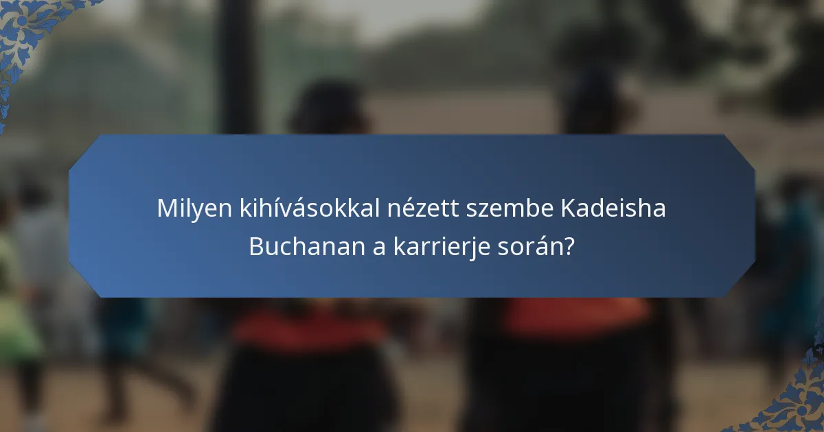 Milyen kihívásokkal nézett szembe Kadeisha Buchanan a karrierje során?