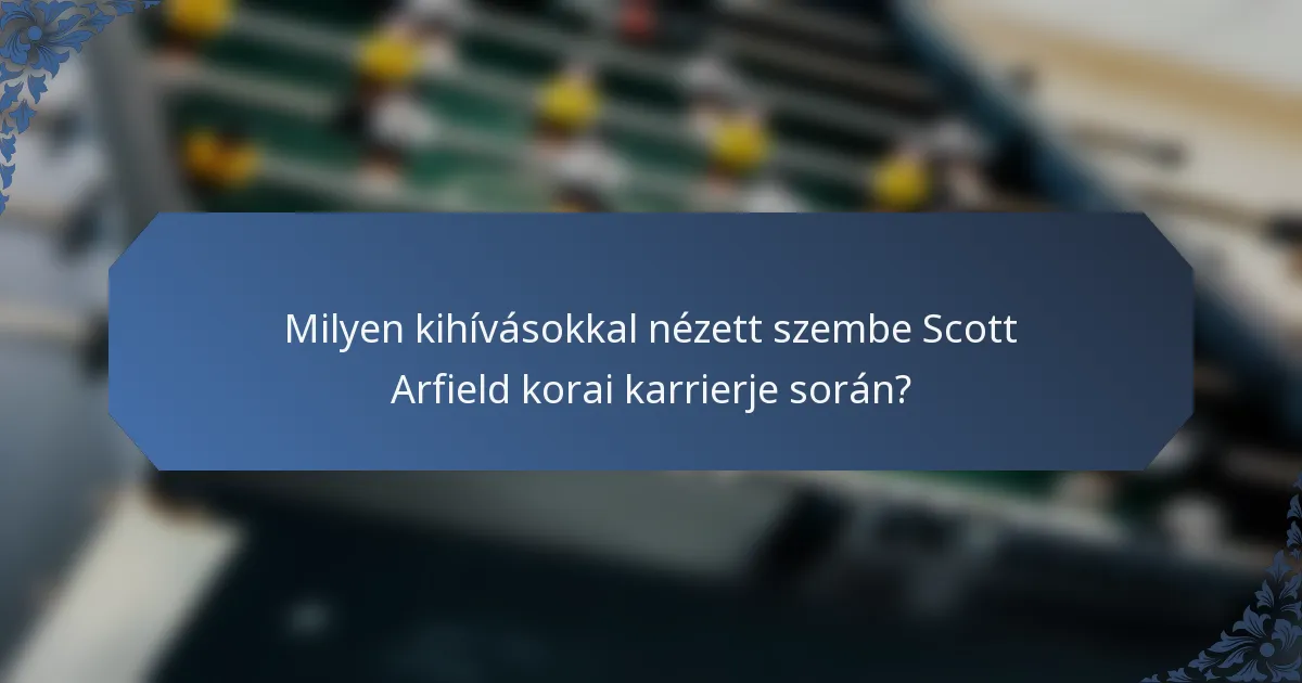 Milyen kihívásokkal nézett szembe Scott Arfield korai karrierje során?