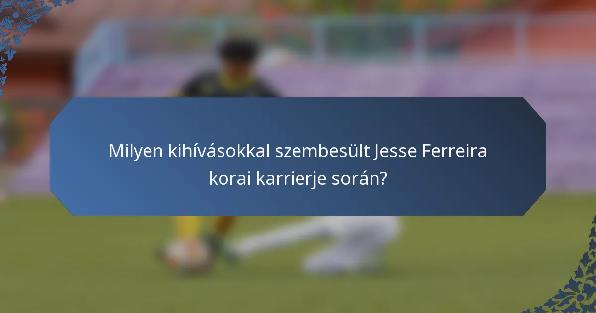 Milyen kihívásokkal szembesült Jesse Ferreira korai karrierje során?