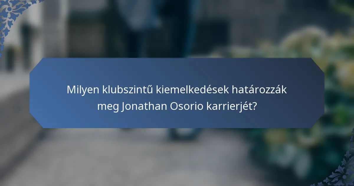 Milyen klubszintű kiemelkedések határozzák meg Jonathan Osorio karrierjét?