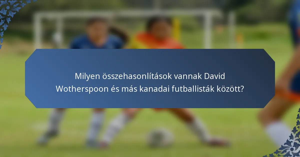 Milyen összehasonlítások vannak David Wotherspoon és más kanadai futballisták között?