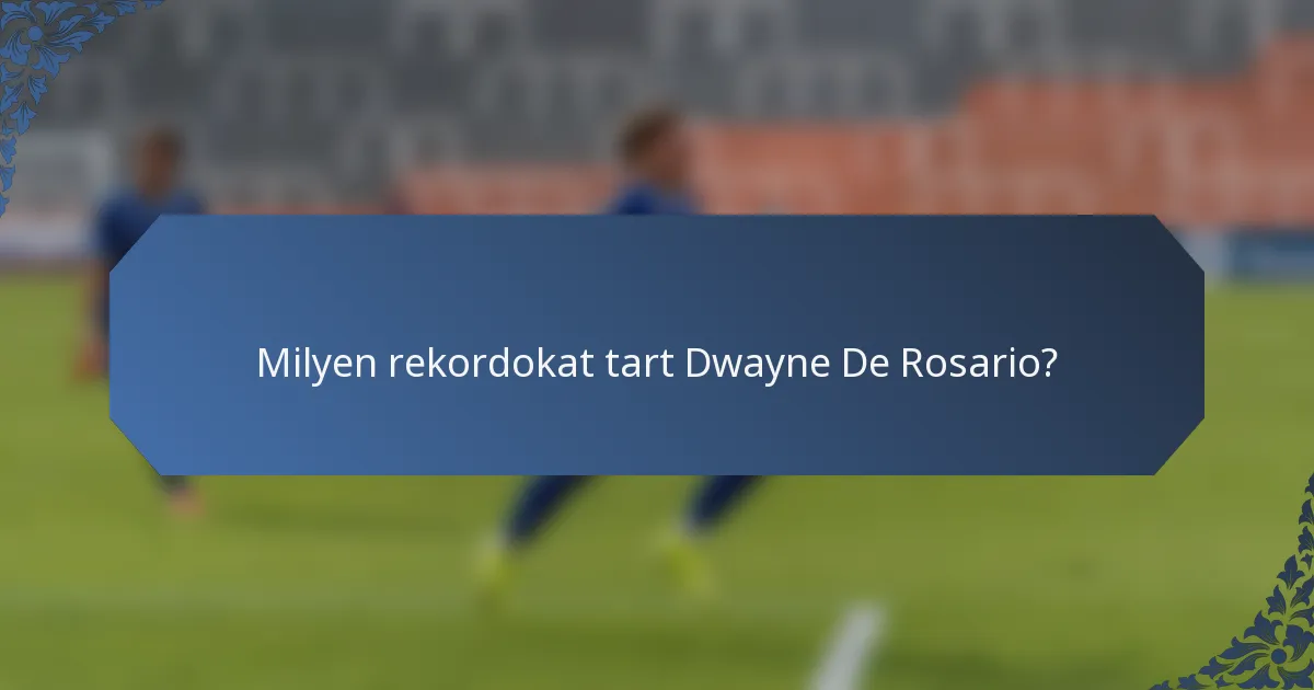 Milyen rekordokat tart Dwayne De Rosario?