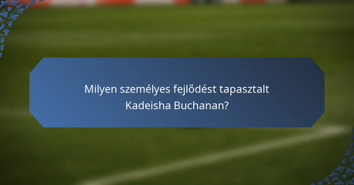 Milyen személyes fejlődést tapasztalt Kadeisha Buchanan?