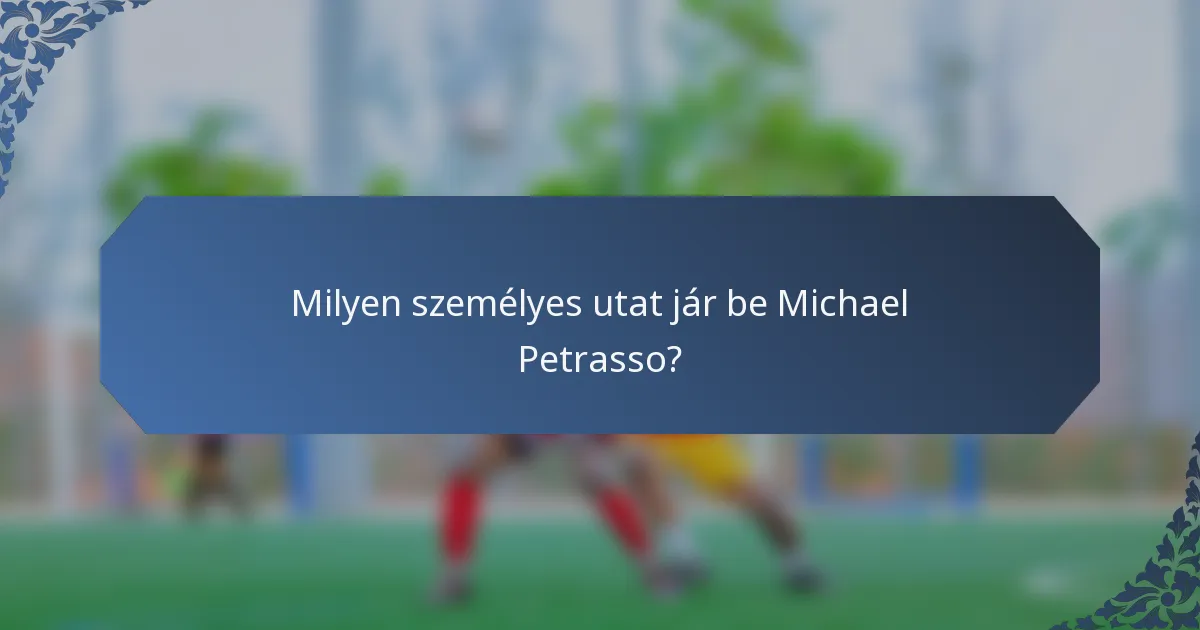 Milyen személyes utat jár be Michael Petrasso?