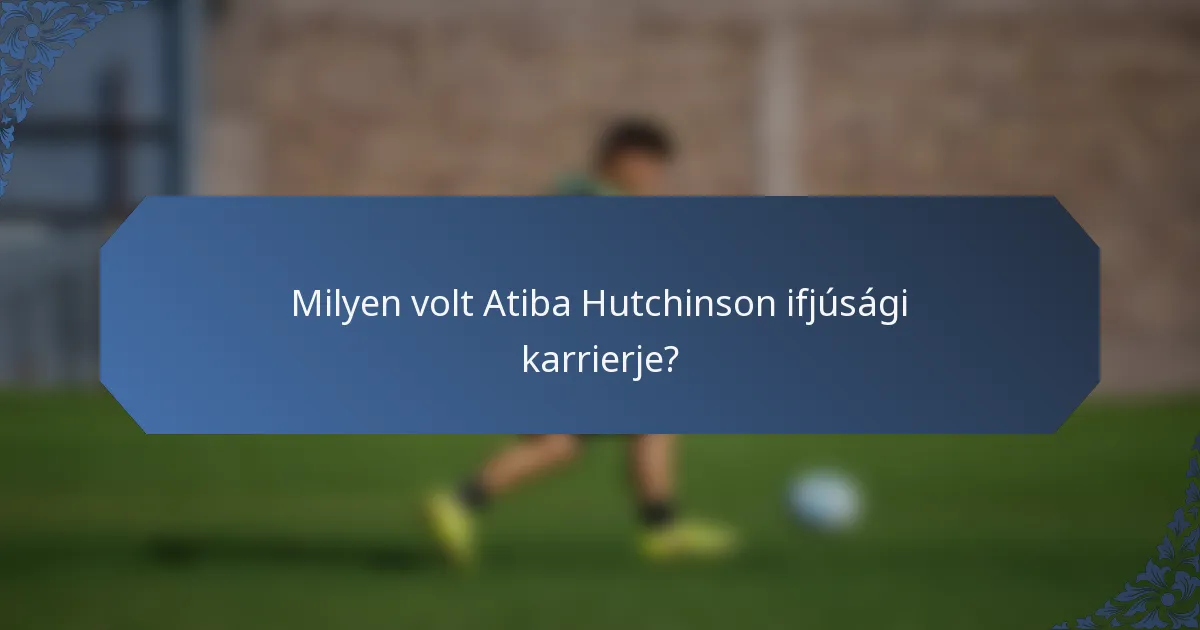 Milyen volt Atiba Hutchinson ifjúsági karrierje?