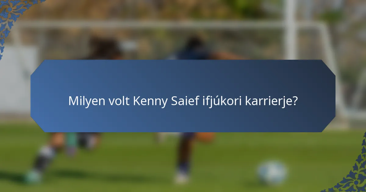Milyen volt Kenny Saief ifjúkori karrierje?